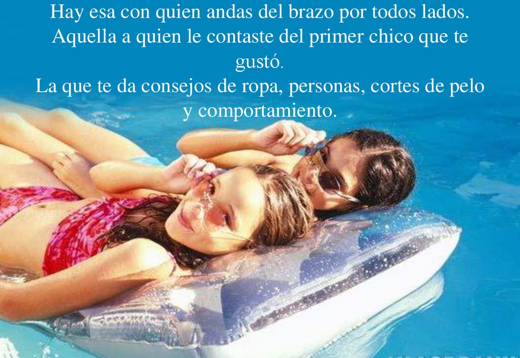 Hay esa con quien andas del brazo por todos lados