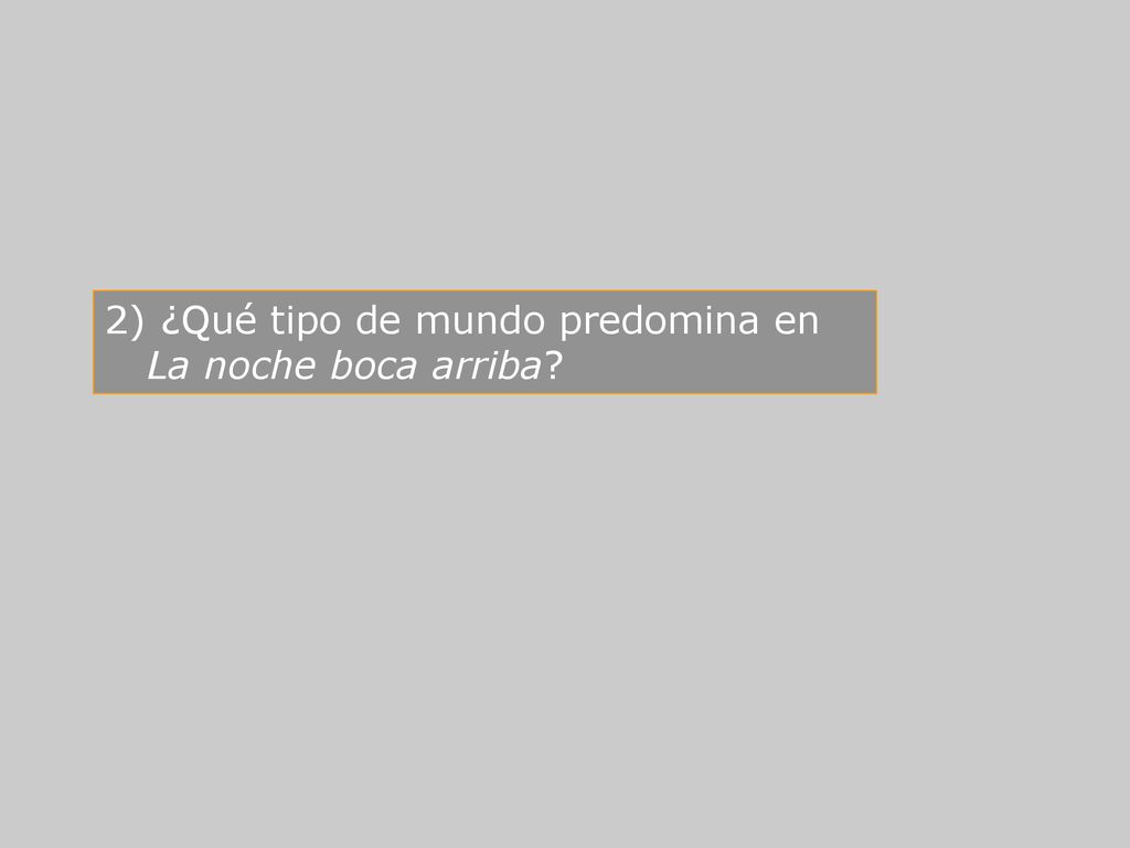 ¿Qué tipo de mundo predomina en La noche boca arriba