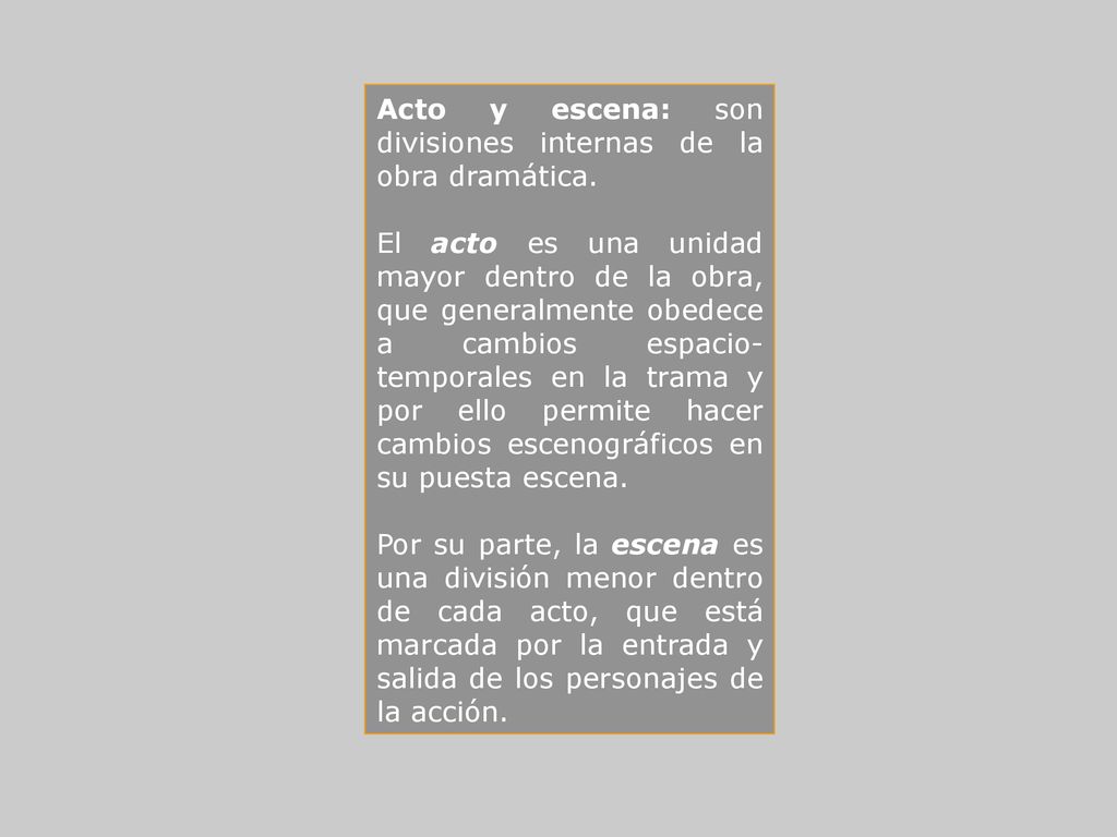 Acto y escena: son divisiones internas de la obra dramática.