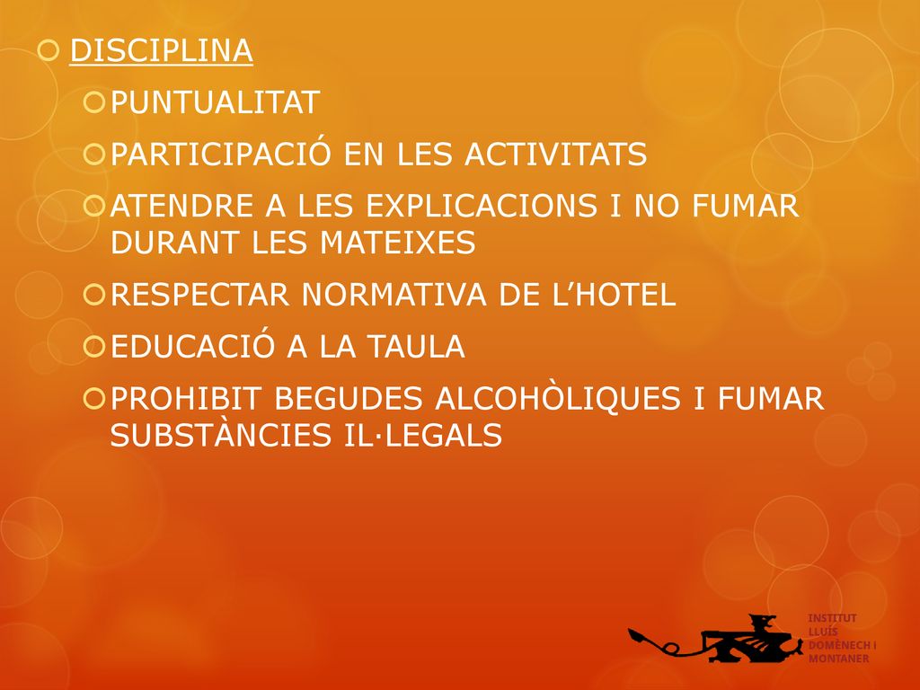 DISCIPLINA PUNTUALITAT. PARTICIPACIÓ EN LES ACTIVITATS. ATENDRE A LES EXPLICACIONS I NO FUMAR DURANT LES MATEIXES.