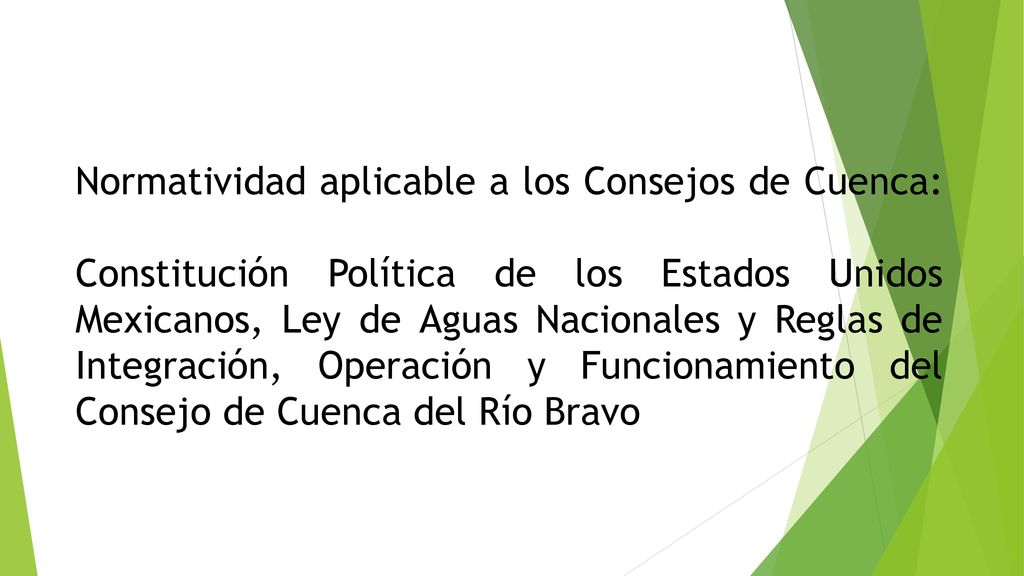 Normatividad aplicable a los Consejos de Cuenca: Constitución Política de los Estados Unidos Mexicanos, Ley de Aguas Nacionales y Reglas de Integración, Operación y Funcionamiento del Consejo de Cuenca del Río Bravo