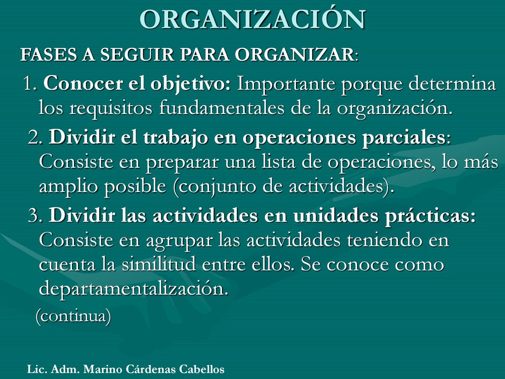 ORGANIZACIÓN FASES A SEGUIR PARA ORGANIZAR: 1. Conocer el objetivo: Importante porque determina los requisitos fundamentales de la organización.