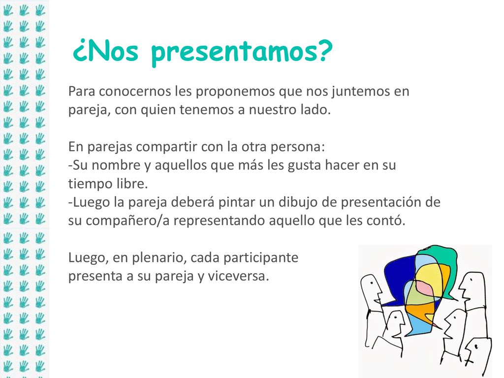 ¿Nos presentamos Para conocernos les proponemos que nos juntemos en pareja, con quien tenemos a nuestro lado.