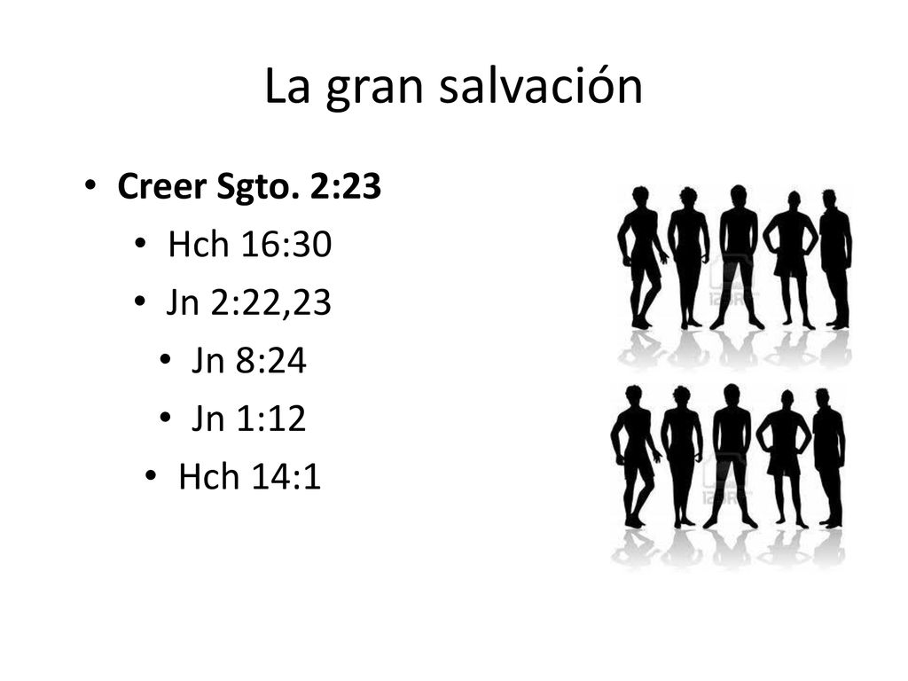 La gran salvación Creer Sgto. 2:23 Hch 16:30 Jn 2:22,23 Jn 8:24
