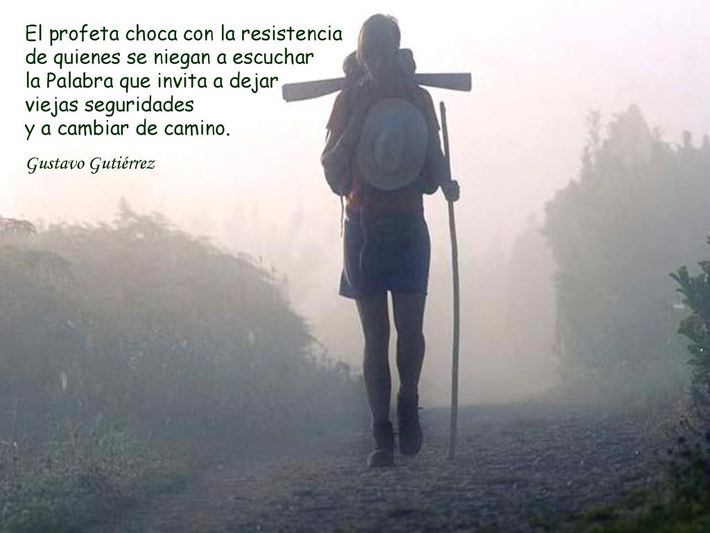 El profeta choca con la resistencia de quienes se niegan a escuchar la Palabra que invita a dejar viejas seguridades y a cambiar de camino.
