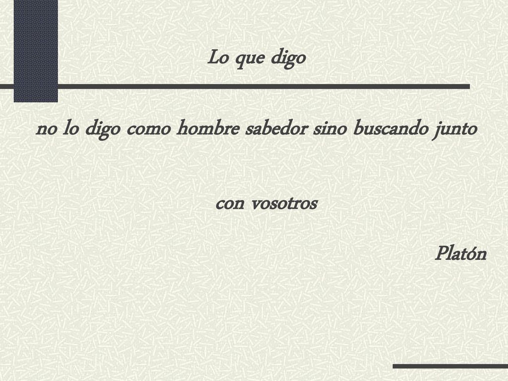 no lo digo como hombre sabedor sino buscando junto con vosotros
