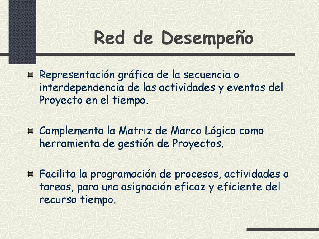 Red de Desempeño Representación gráfica de la secuencia o interdependencia de las actividades y eventos del Proyecto en el tiempo.