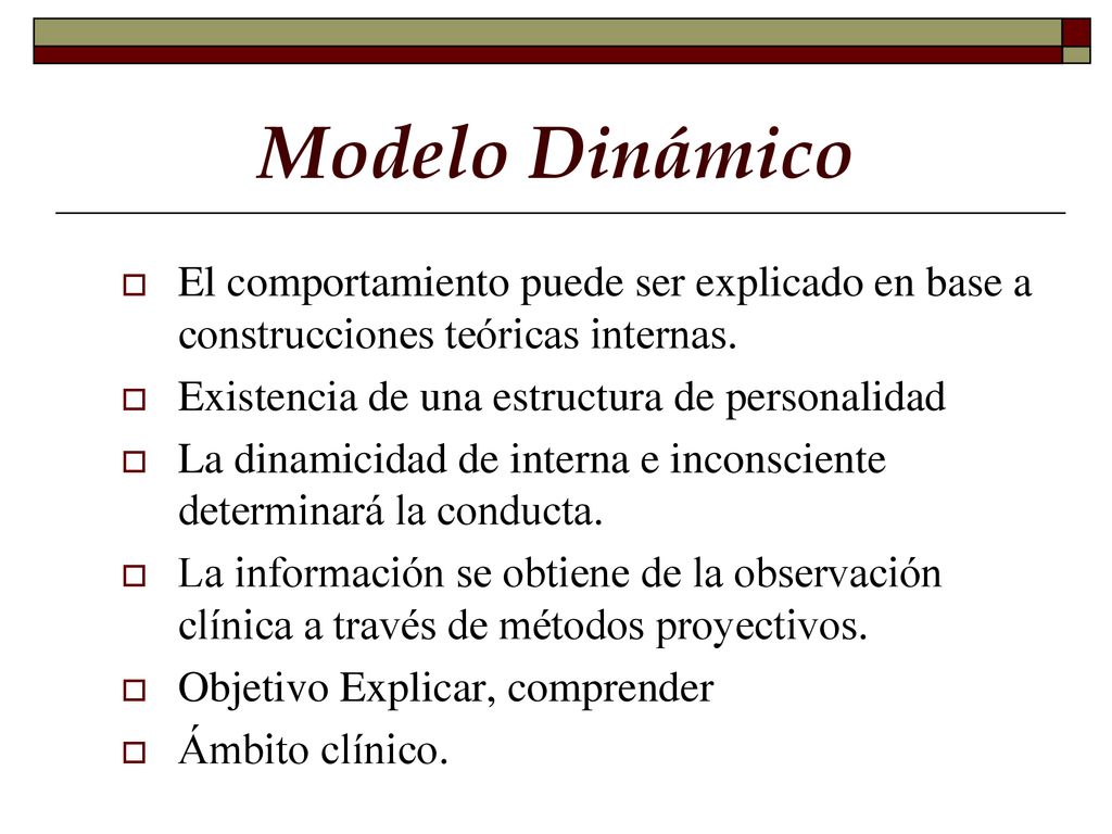 Modelo Dinámico El comportamiento puede ser explicado en base a construcciones teóricas internas. Existencia de una estructura de personalidad.