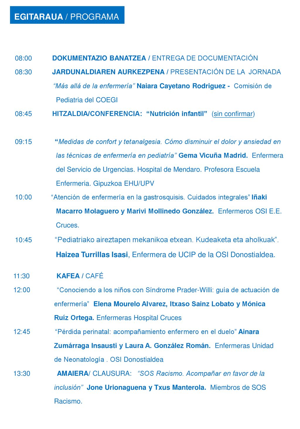 EGITARAUA / PROGRAMA 08:00 DOKUMENTAZIO BANATZEA / ENTREGA DE DOCUMENTACIÓN. 08:30 JARDUNALDIAREN AURKEZPENA / PRESENTACIÓN DE LA JORNADA.
