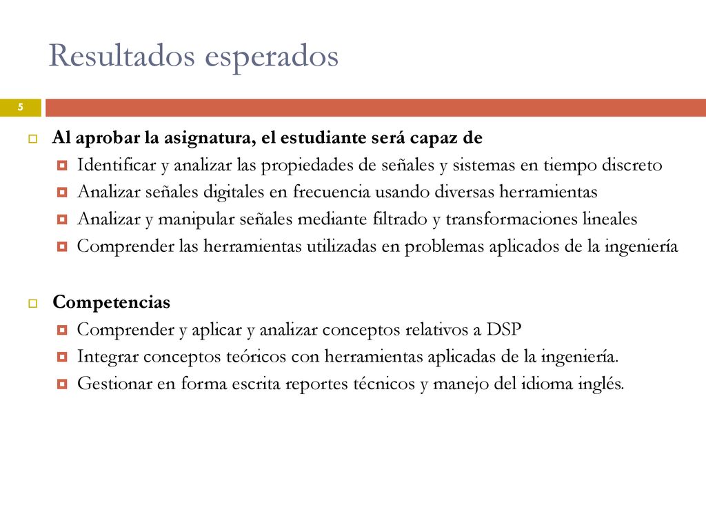 Resultados esperados Al aprobar la asignatura, el estudiante será capaz de.