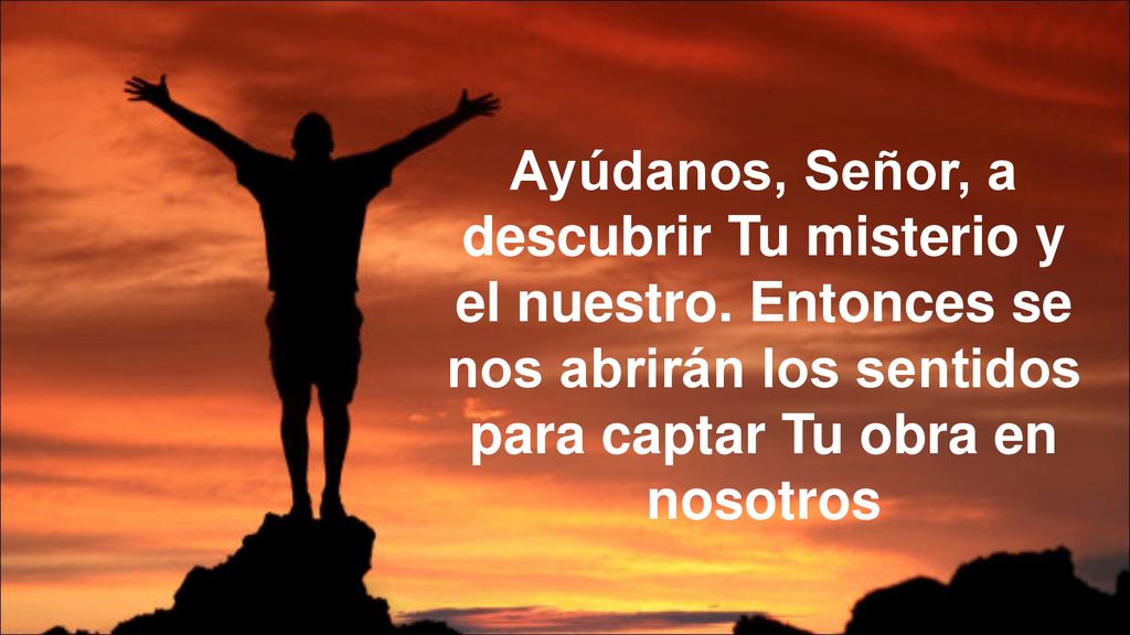 Ayúdanos, Señor, a descubrir Tu misterio y el nuestro