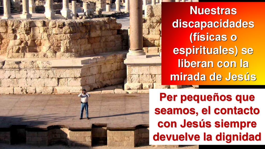 Nuestras discapacidades (físicas o espirituales) se liberan con la mirada de Jesús