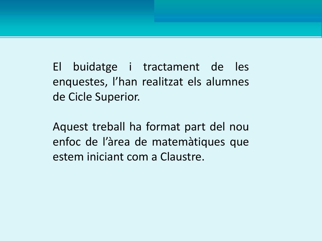 El buidatge i tractament de les enquestes, l’han realitzat els alumnes de Cicle Superior.