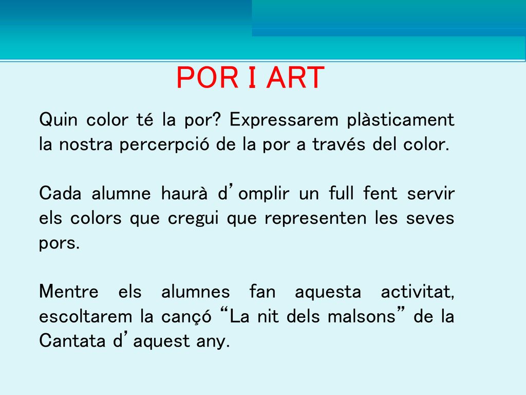 POR I ART Quin color té la por Expressarem plàsticament la nostra percerpció de la por a través del color.