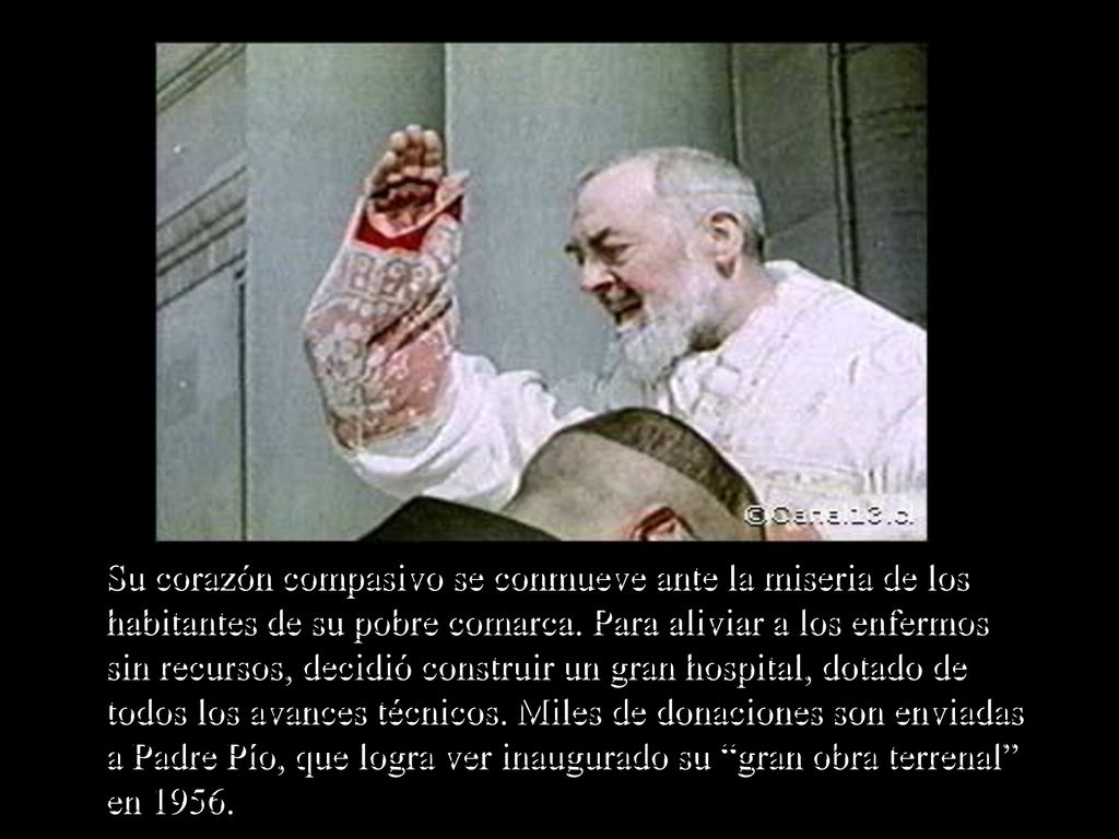 Su corazón compasivo se conmueve ante la miseria de los habitantes de su pobre comarca.