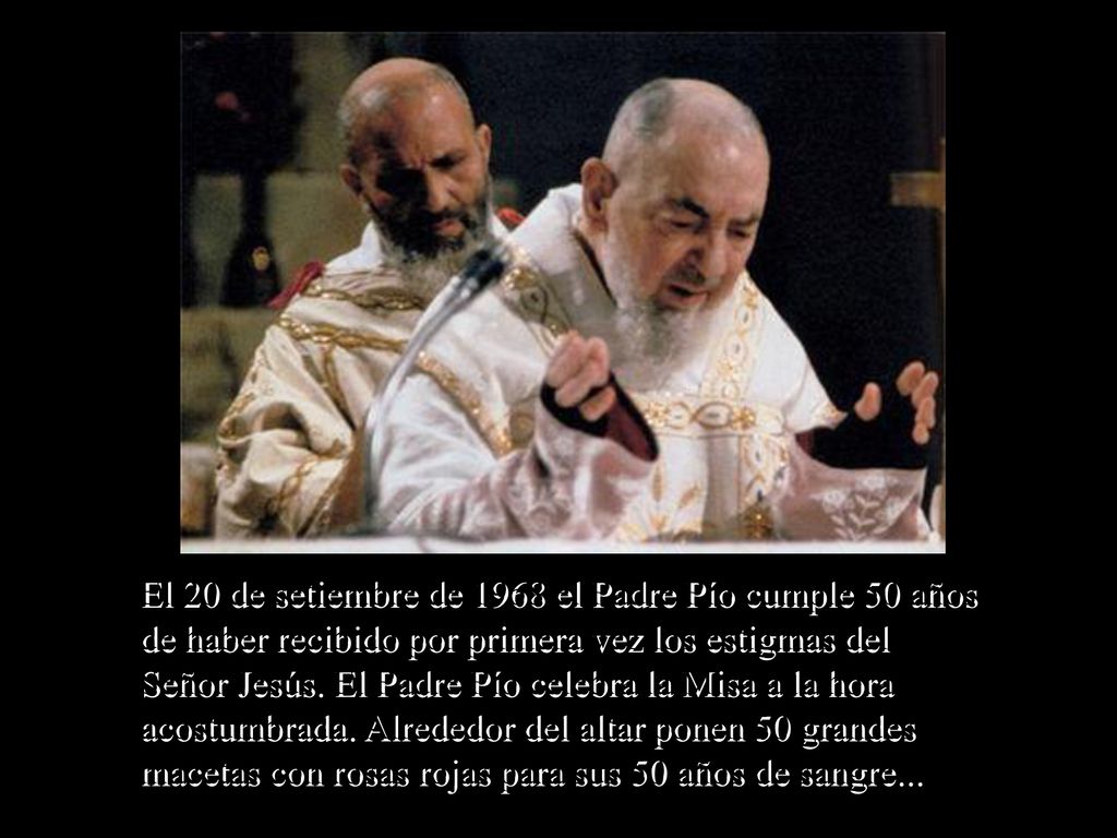 El 20 de setiembre de 1968 el Padre Pío cumple 50 años de haber recibido por primera vez los estigmas del Señor Jesús.
