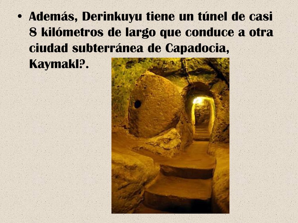 Además, Derinkuyu tiene un túnel de casi 8 kilómetros de largo que conduce a otra ciudad subterránea de Capadocia, Kaymakl .
