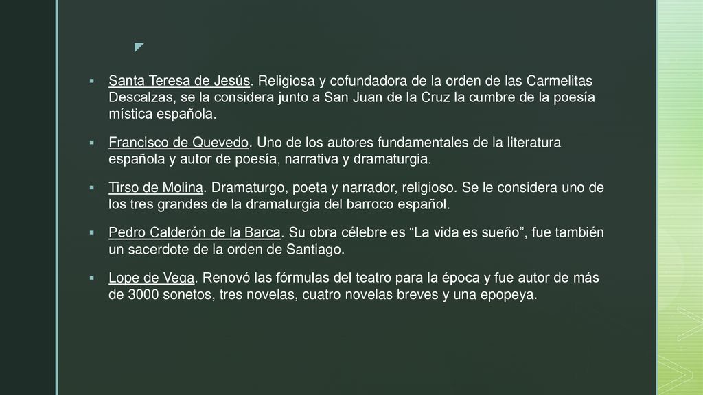 Santa Teresa de Jesús. Religiosa y cofundadora de la orden de las Carmelitas Descalzas, se la considera junto a San Juan de la Cruz la cumbre de la poesía mística española.