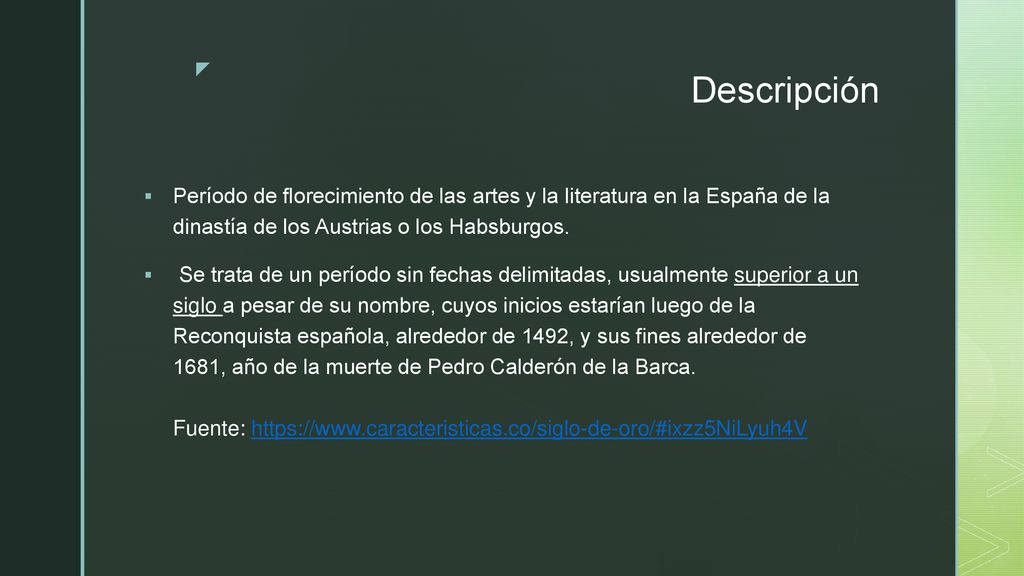 Descripción Período de florecimiento de las artes y la literatura en la España de la dinastía de los Austrias o los Habsburgos.