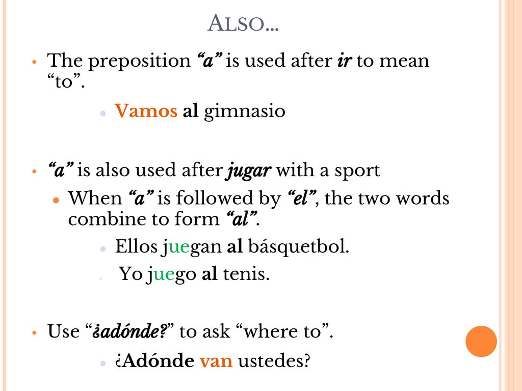 Also… The preposition a is used after ir to mean to .