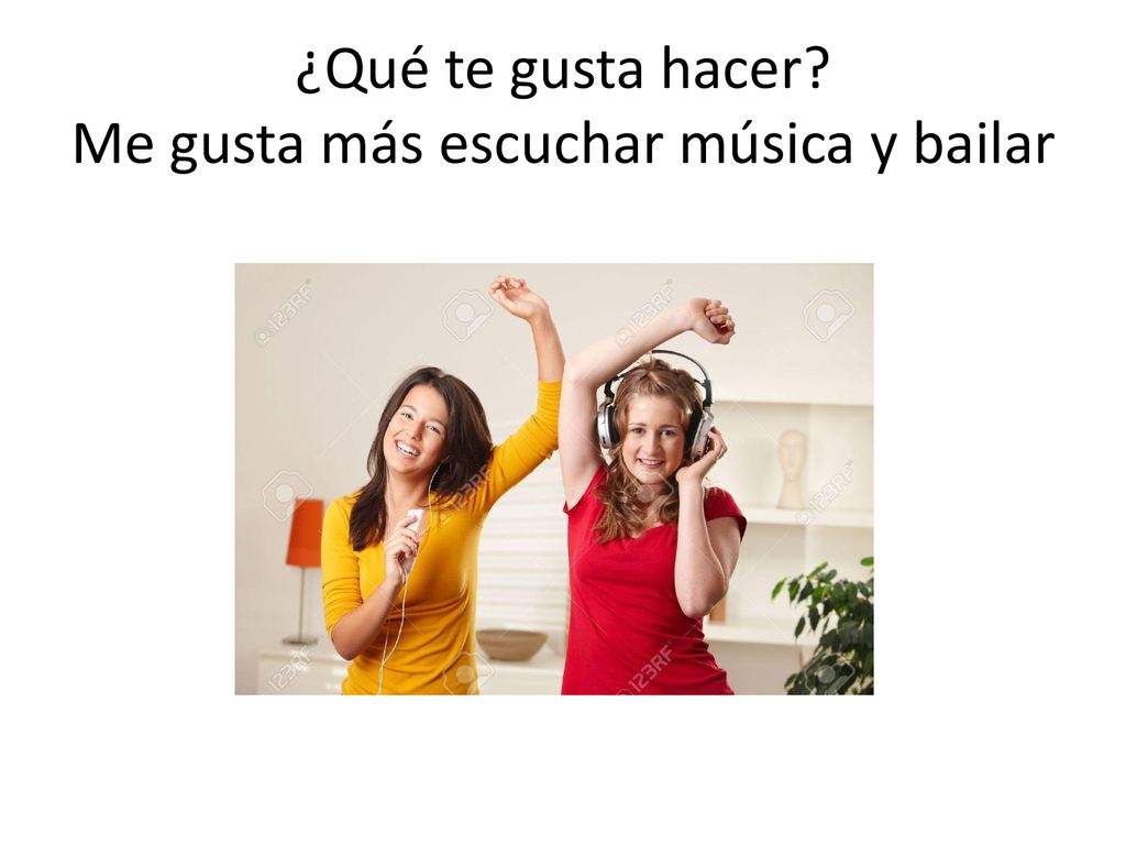 ¿Qué te gusta hacer Me gusta más escuchar música y bailar