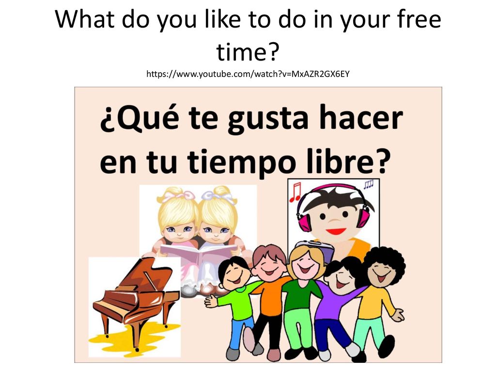 What do you like to do in your free time.   youtube