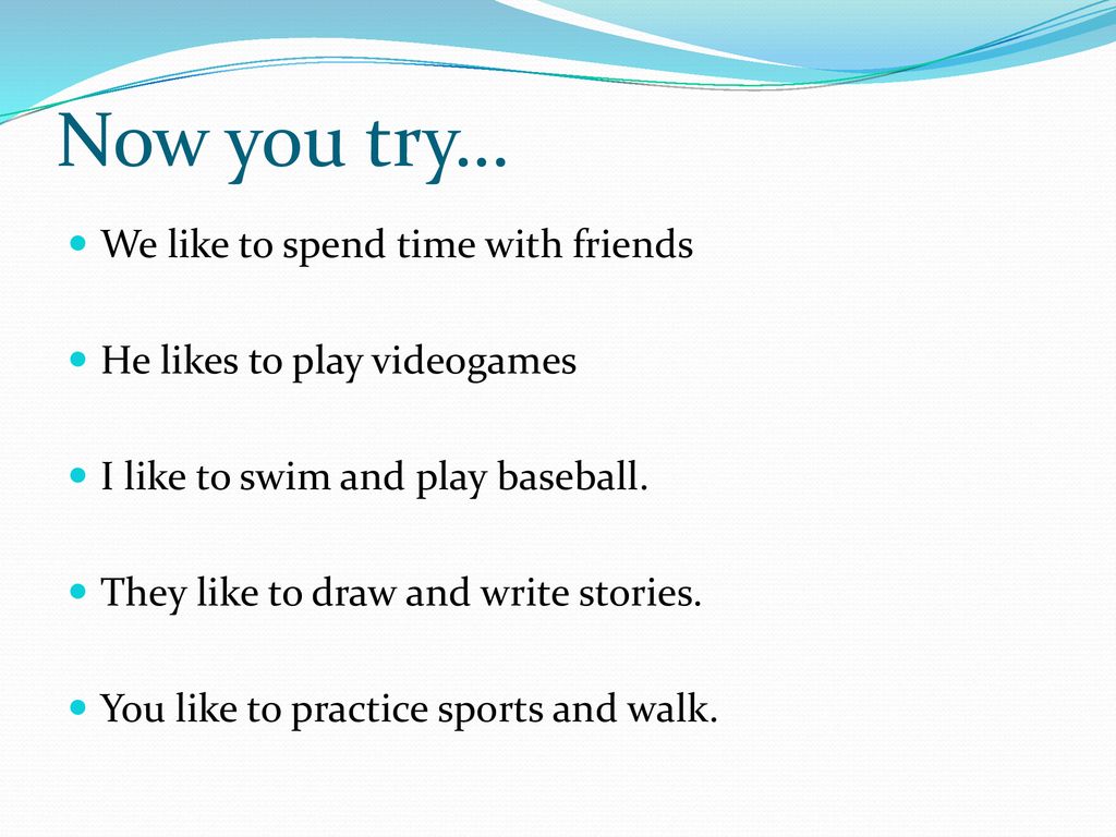 Now you try… We like to spend time with friends