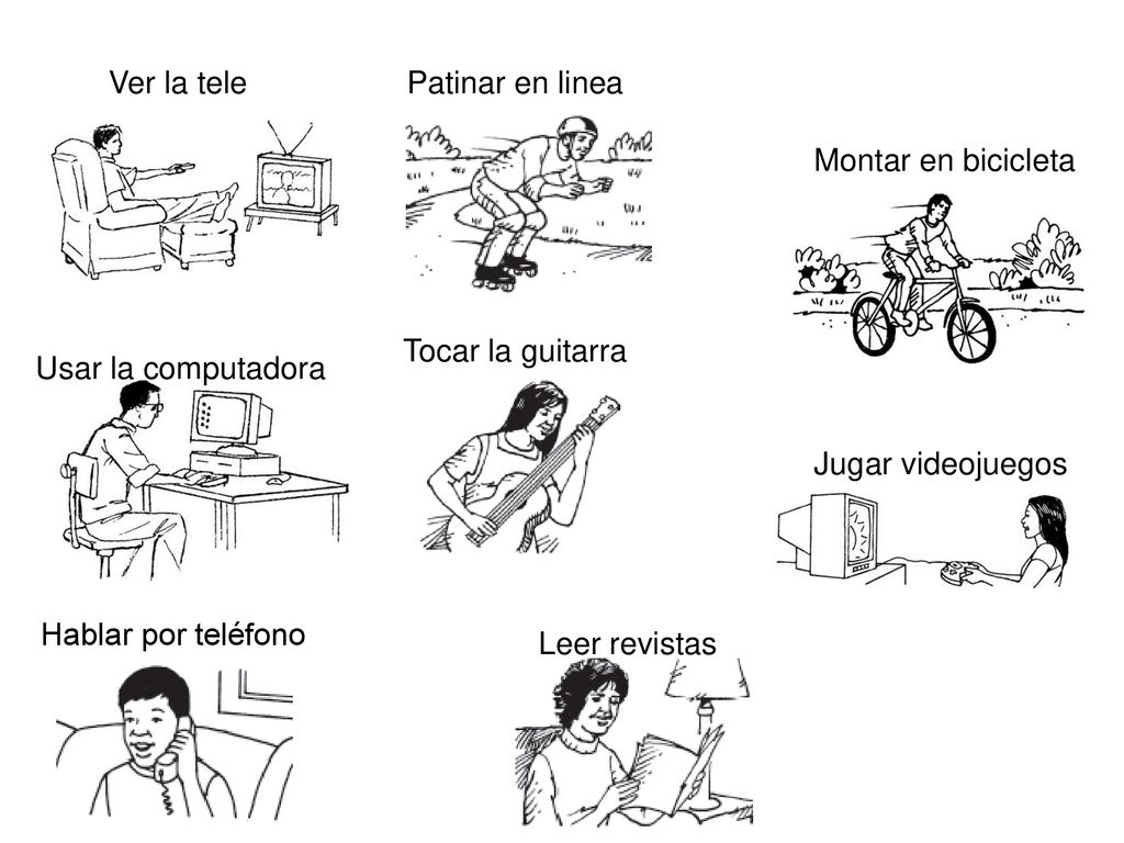 Ver la tele Patinar en linea. Montar en bicicleta. Tocar la guitarra. Usar la computadora. Jugar videojuegos.