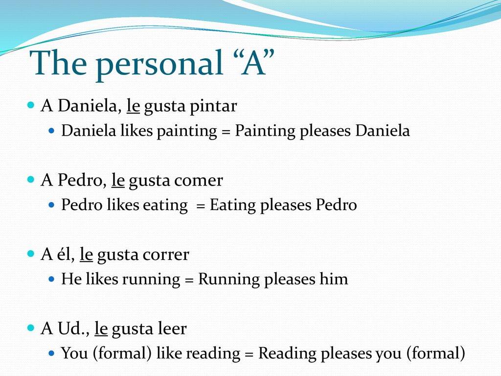 The personal A A Daniela, le gusta pintar A Pedro, le gusta comer
