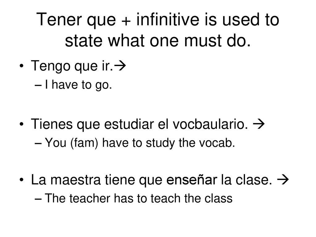 Tener que + infinitive is used to state what one must do.