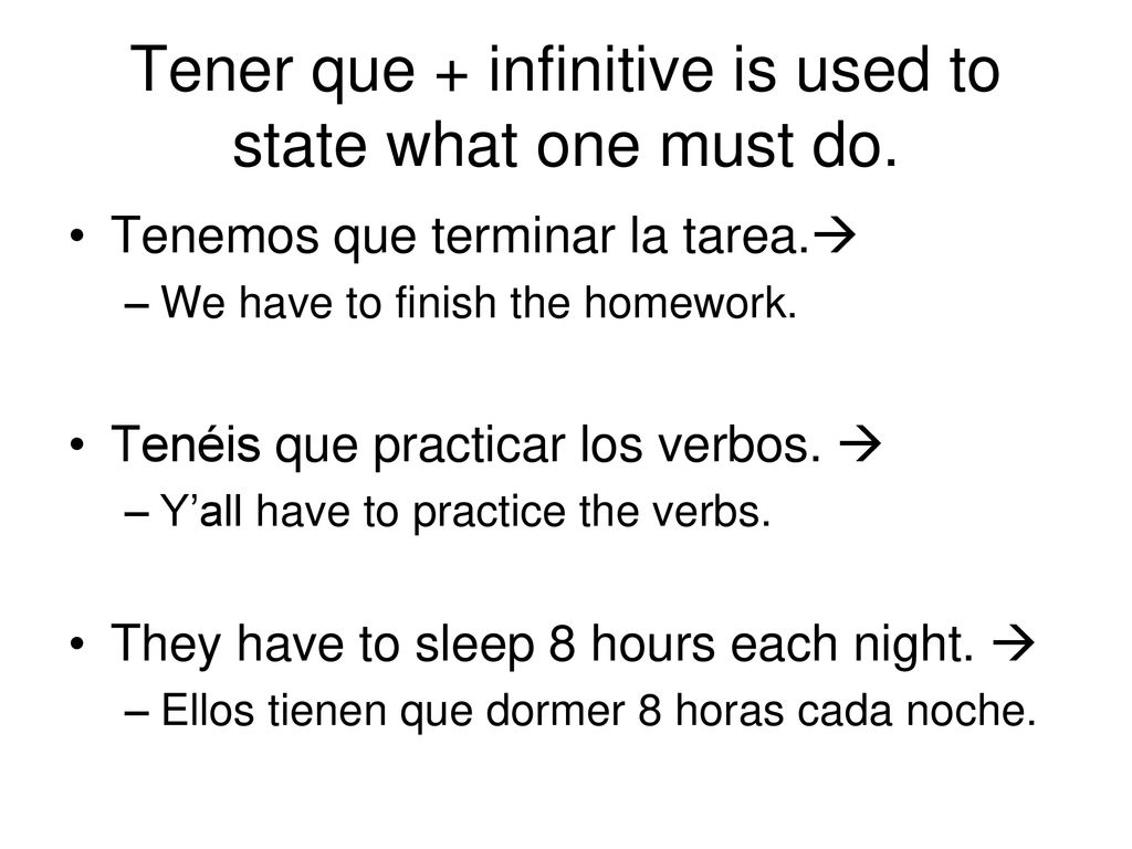 Tener que + infinitive is used to state what one must do.