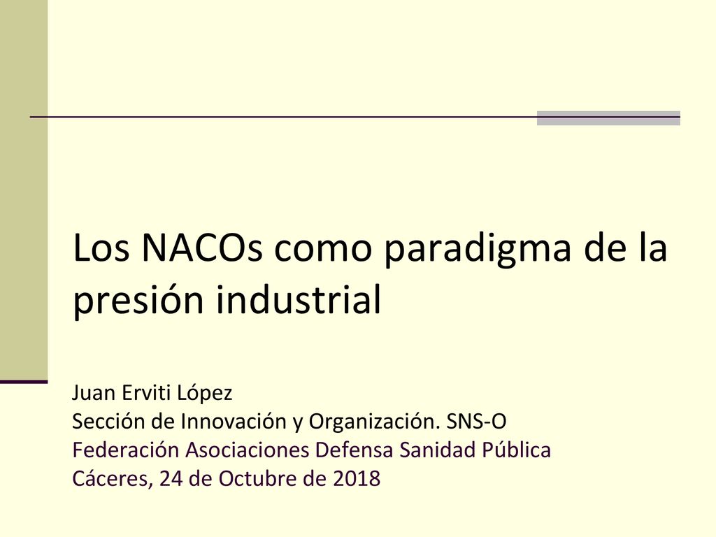 Los NACOs como paradigma de la presión industrial Juan Erviti López Sección de Innovación y Organización.