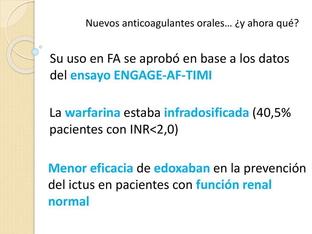 Su uso en FA se aprobó en base a los datos del ensayo ENGAGE-AF-TIMI