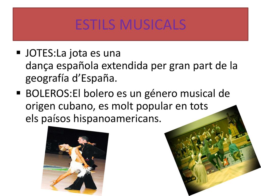 ESTILS MUSICALS JOTES:La jota es una dança española extendida per gran part de la geografía d’España.
