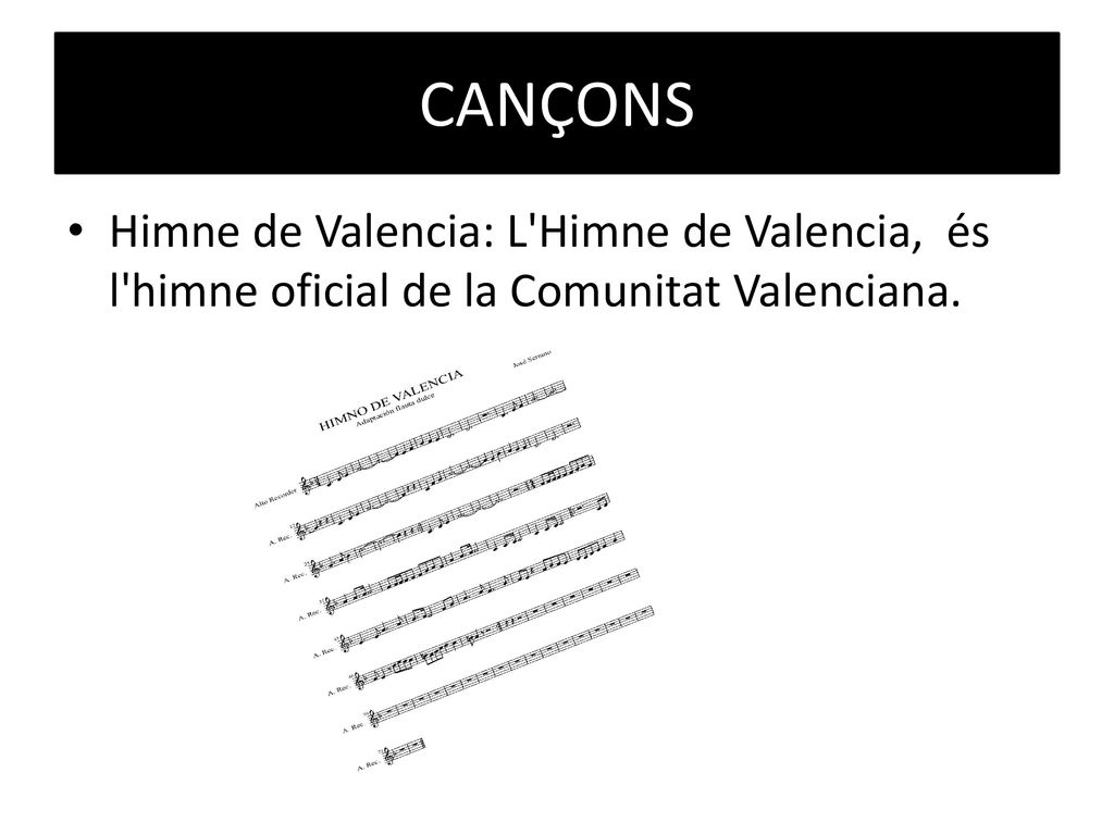 CANÇONS Himne de Valencia: L Himne de Valencia, és l himne oficial de la Comunitat Valenciana.