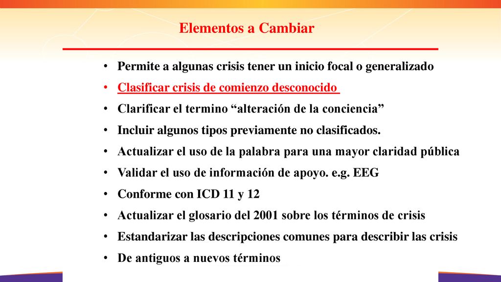 Elementos a Cambiar Permite a algunas crisis tener un inicio focal o generalizado. Clasificar crisis de comienzo desconocido.