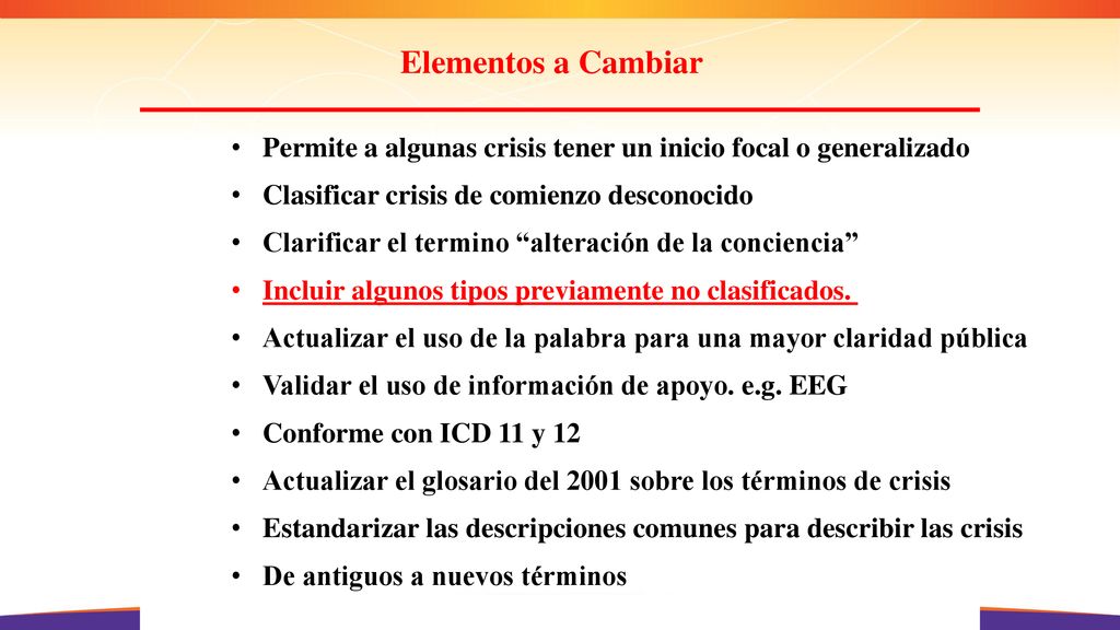 Elementos a Cambiar Permite a algunas crisis tener un inicio focal o generalizado. Clasificar crisis de comienzo desconocido.