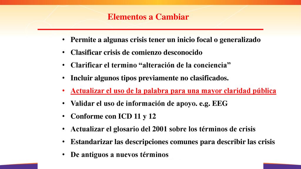 Elementos a Cambiar Permite a algunas crisis tener un inicio focal o generalizado. Clasificar crisis de comienzo desconocido.