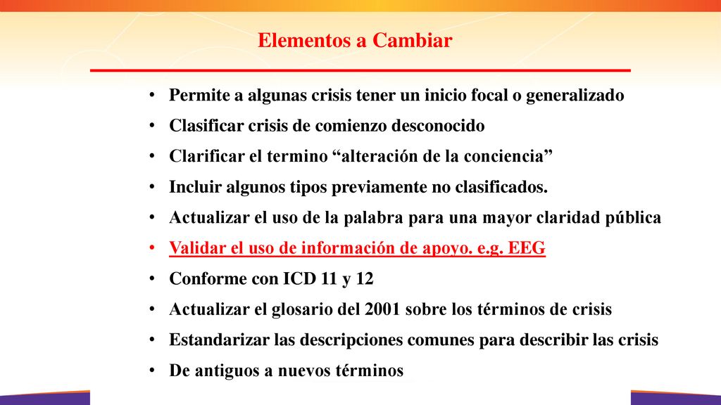 Elementos a Cambiar Permite a algunas crisis tener un inicio focal o generalizado. Clasificar crisis de comienzo desconocido.