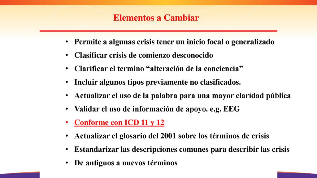 Elementos a Cambiar Permite a algunas crisis tener un inicio focal o generalizado. Clasificar crisis de comienzo desconocido.