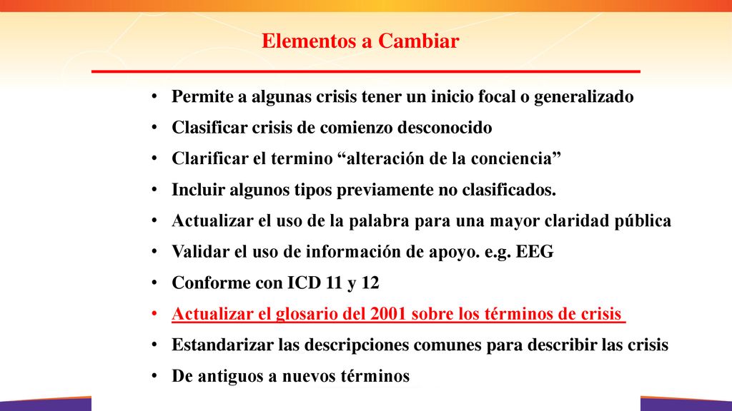 Elementos a Cambiar Permite a algunas crisis tener un inicio focal o generalizado. Clasificar crisis de comienzo desconocido.