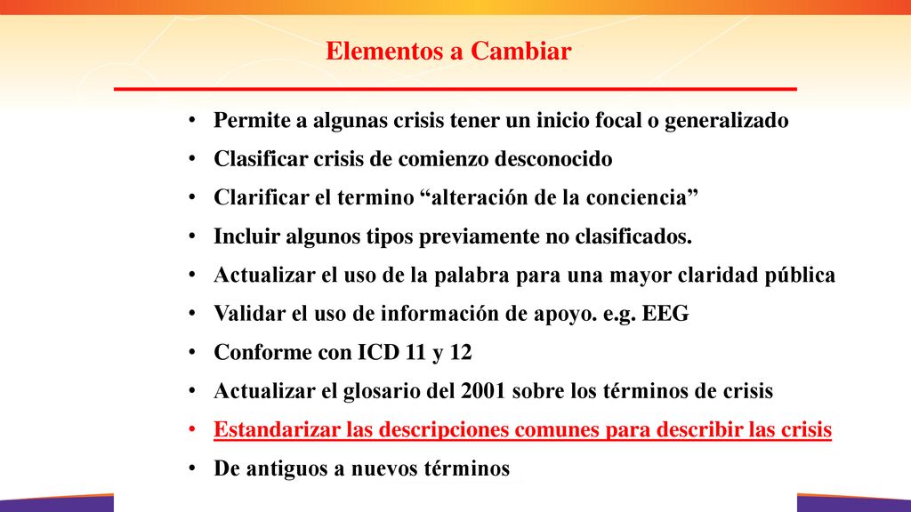Elementos a Cambiar Permite a algunas crisis tener un inicio focal o generalizado. Clasificar crisis de comienzo desconocido.