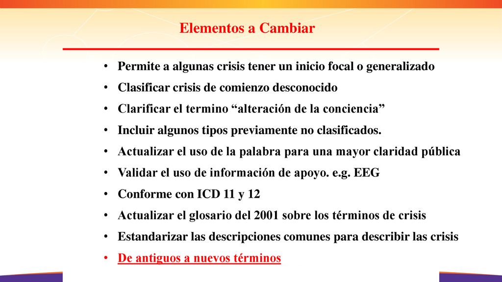 Elementos a Cambiar Permite a algunas crisis tener un inicio focal o generalizado. Clasificar crisis de comienzo desconocido.