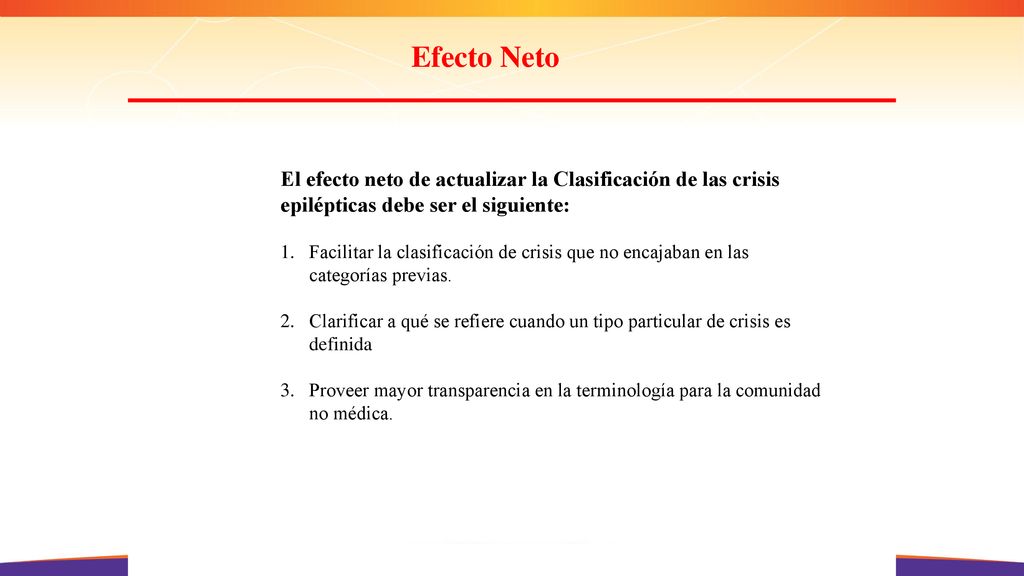 Efecto Neto El efecto neto de actualizar la Clasificación de las crisis epilépticas debe ser el siguiente: