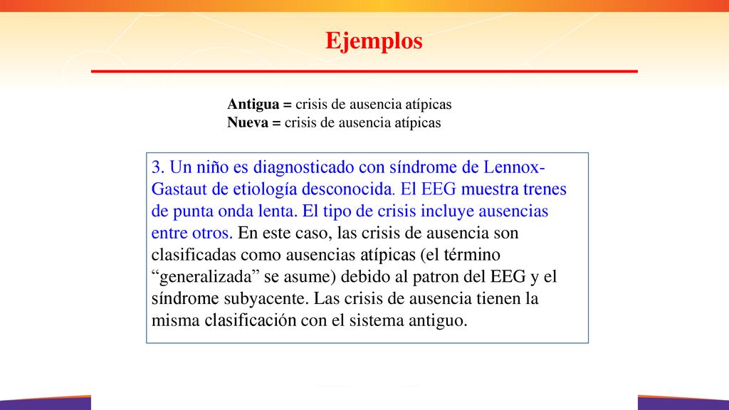 Ejemplos Antigua = crisis de ausencia atípicas. Nueva = crisis de ausencia atípicas.