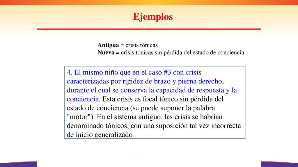 Ejemplos Antigua = crisis tónicas. Nueva = crisis tónicas sin pérdida del estado de conciencia.