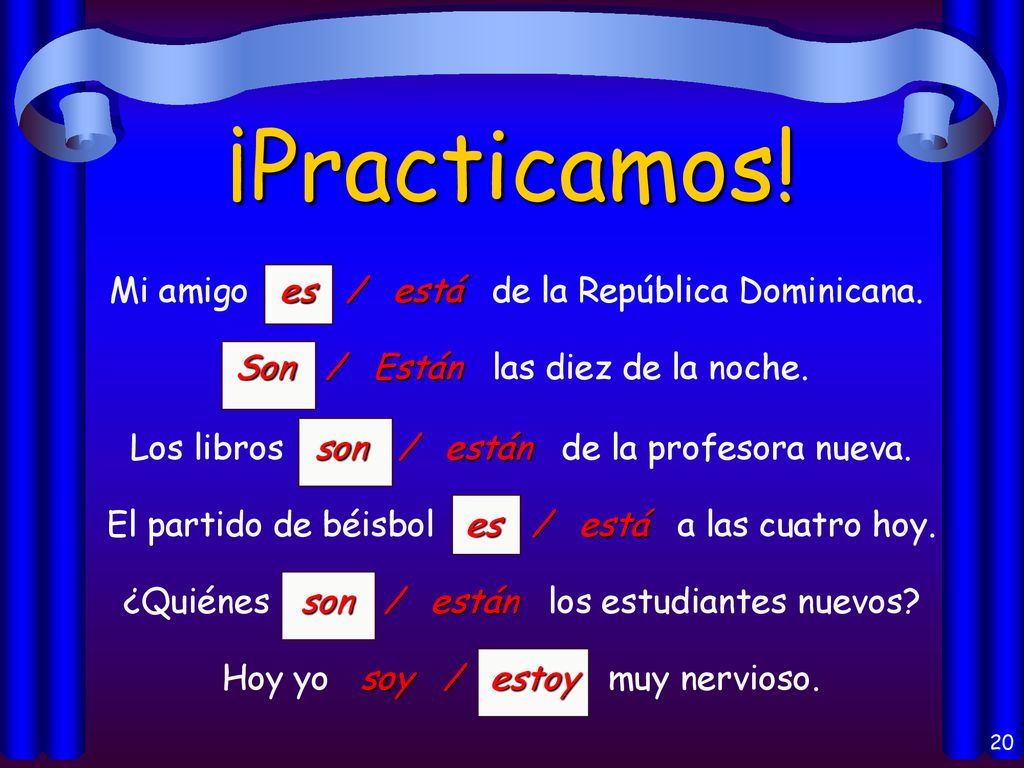 ¡Practicamos! Mi amigo es / está de la República Dominicana.