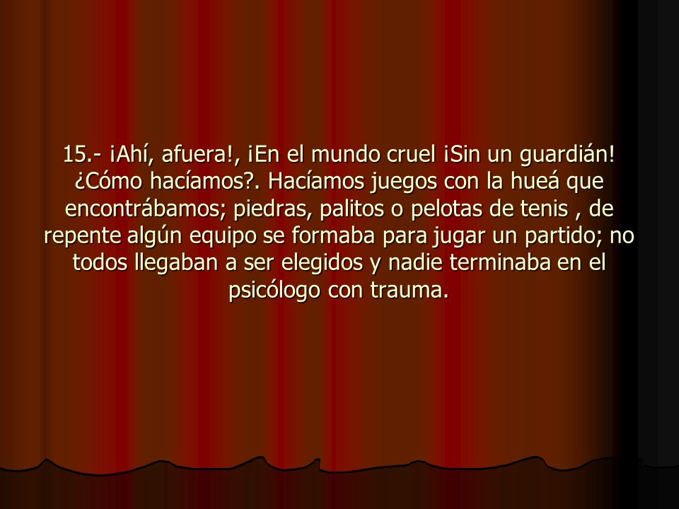 15. - ¡Ahí, afuera. , ¡En el mundo cruel ¡Sin un guardián