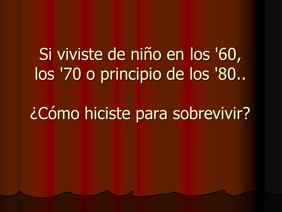 Si viviste de niño en los 60, los 70 o principio de los 80