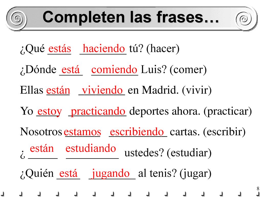 Completen las frases… ¿Qué ____ ________ tú (hacer) estás haciendo